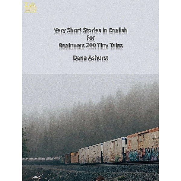 Very Short Stories in English for Beginners 200 Tiny Tales, Dana Ashurst