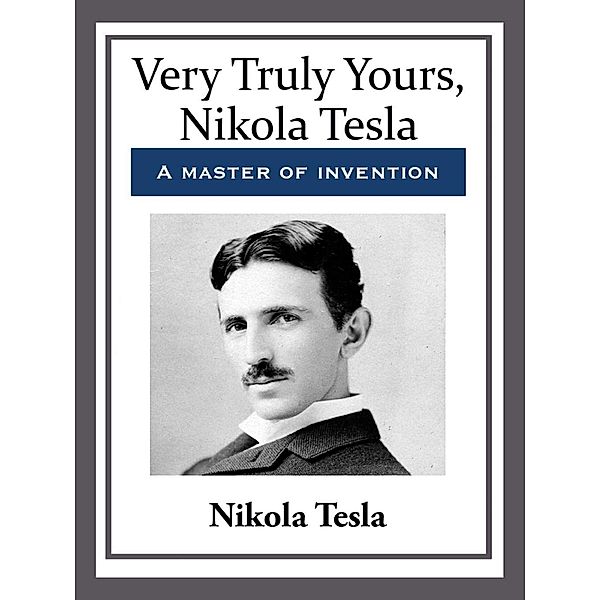 Very Truly Yours, Nikola Tesla, Nikola Tesla