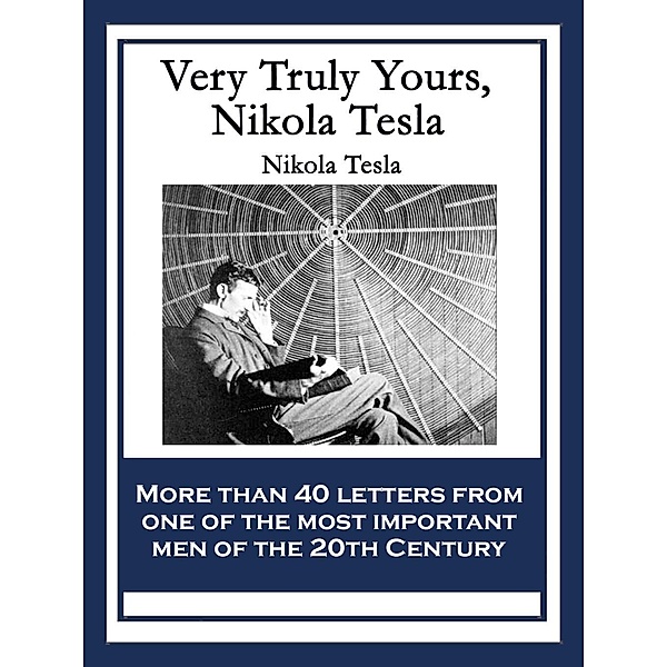 Very Truly Yours, Nikola Tesla / Wilder Publications, Nikola Tesla