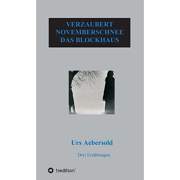 VERZAUBERT - NOVEMBERSCHNEE - DAS BLOCKHAUS, Urs Aebersold