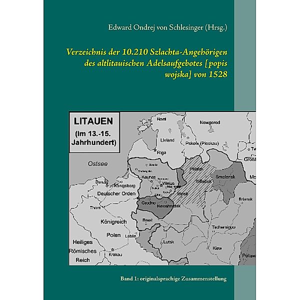 Verzeichnis der 10.210 Szlachta-Angehörigen des altlitauischen Adelsaufgebotes [popis wojska] von 1528, Edward Ondrej von Schlesinger (Hrsg.