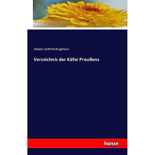 Verzeichnis der Käfer Preußens, Johann Gottlieb Kugelann
