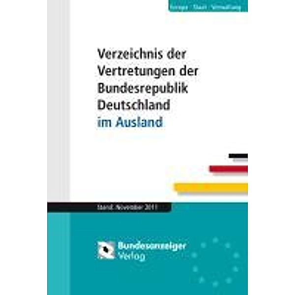 Verzeichnis der Vertretungen der Bundesrepublik Deutschland im Ausland, Ausgabe November 2011