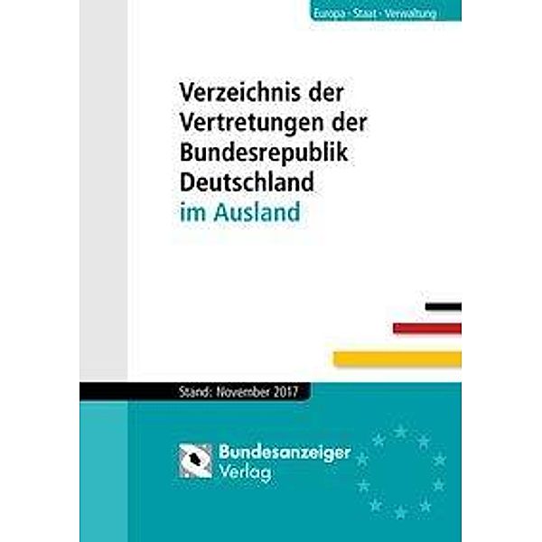 Verzeichnis der Vertretungen der Bundesrepublik Deutschland im Ausland. Stand November 2017