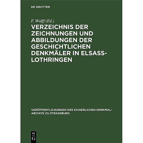 Verzeichnis der Zeichnungen und Abbildungen der geschichtlichen Denkmäler in Elsass-Lothringen / Veröffentlichungen des kaiserlichen Denkmal-Archivs zu Strassburg Bd.3