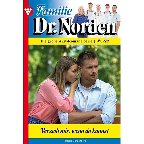 Verzeih mir, wenn du kannst / Familie Dr. Norden Bd.779, Patricia Vandenberg