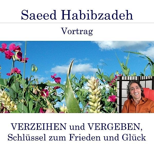 Verzeihen und Vergeben, Schlüssel zum Frieden und Glück, Saeed Habibzadeh