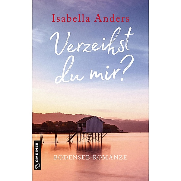 Verzeihst du mir? / Romane im GMEINER-Verlag, Isabella Anders