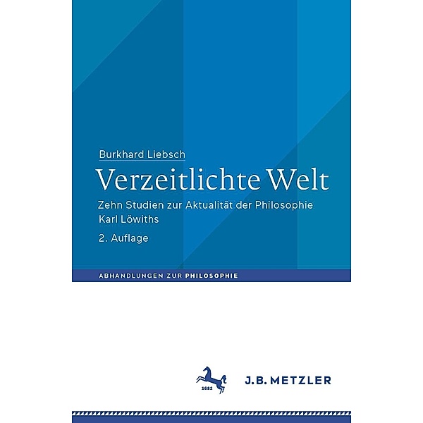 Verzeitlichte Welt / Abhandlungen zur Philosophie, Burkhard Liebsch