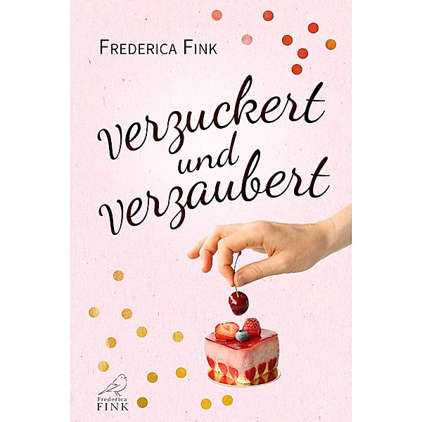 Verzuckert und verzaubert, Frederica Fink