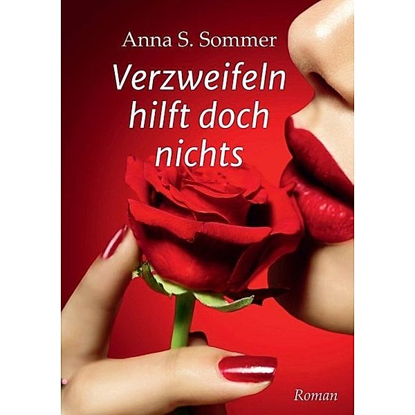 Verzweifeln hilft doch nichts, Anna S. Sommer