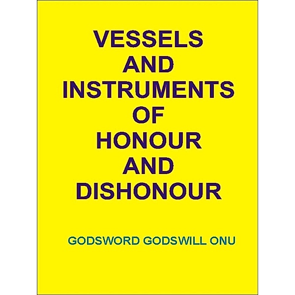 Vessels and Instruments of Honour and Dishonour, Godsword Godswill Onu