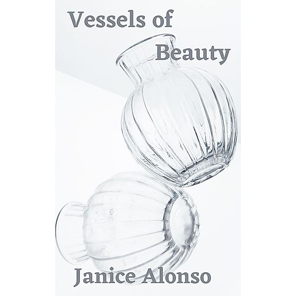 Vessels of Beauty (Devotionals, #74) / Devotionals, Janice Alonso