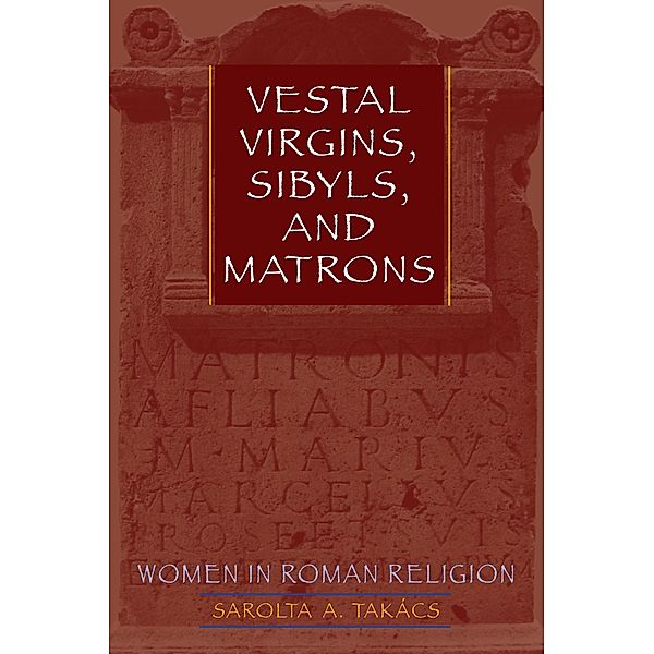 Vestal Virgins, Sibyls, and Matrons, Sarolta A. Takács