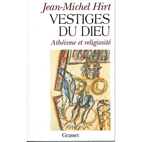 Vestiges du Dieu / essai français, Jean-Michel Hirt