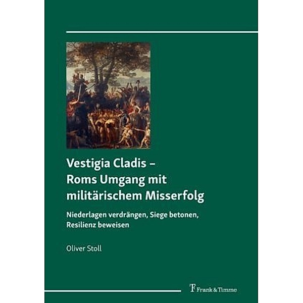 Vestigia Cladis - Roms Umgang mit militärischem Misserfolg, Oliver Stoll
