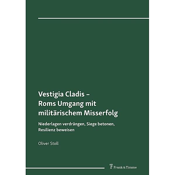 Vestigia Cladis - Roms Umgang mit militärischem Misserfolg, Oliver Stoll