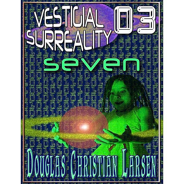 Vestigial Surreality: 03, Douglas Christian Larsen