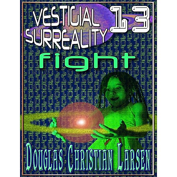 Vestigial Surreality: 13, Douglas Christian Larsen