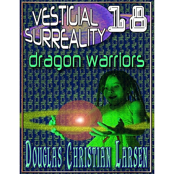 Vestigial Surreality: 18, Douglas Christian Larsen