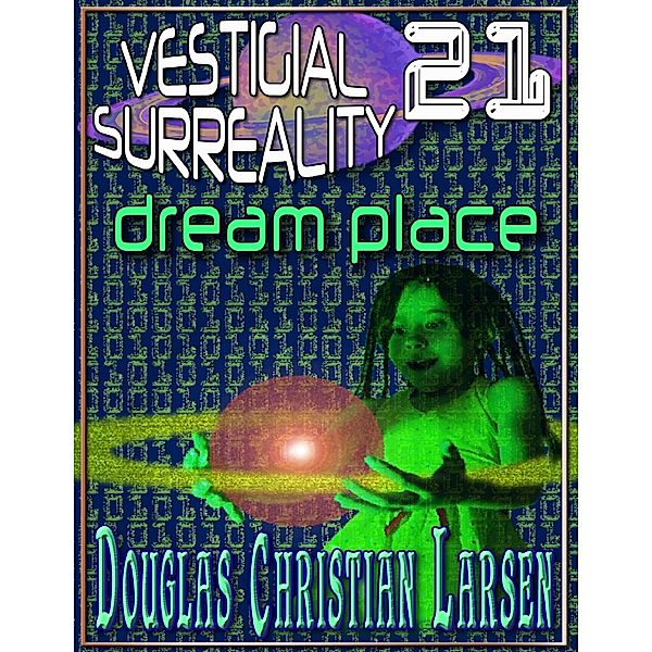 Vestigial Surreality: 21, Douglas Christian Larsen