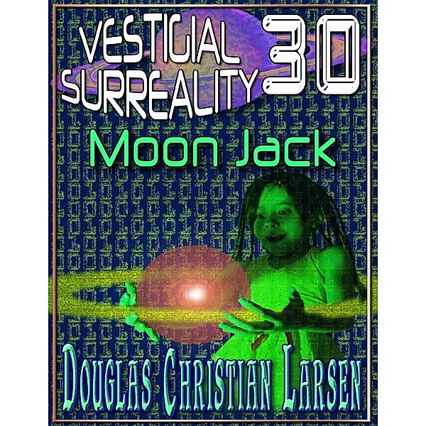 Vestigial Surreality: 30: Moon Jack, Douglas Christian Larsen