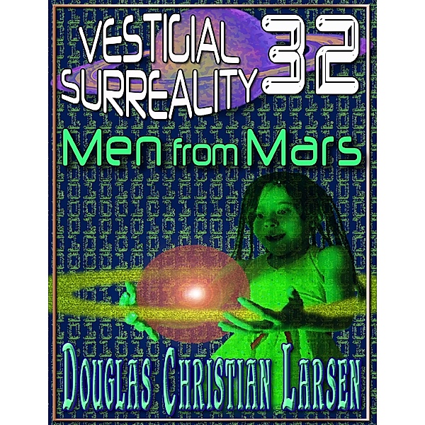 Vestigial Surreality: 32: Men from Mars, Douglas Christian Larsen