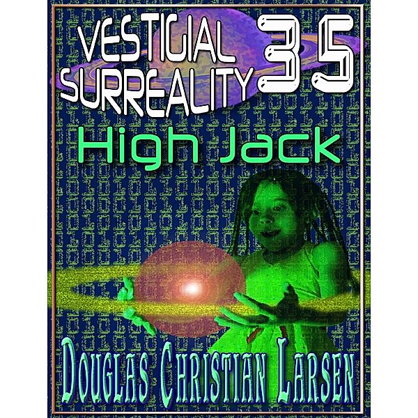 Vestigial Surreality: 35: High Jack, Douglas Christian Larsen