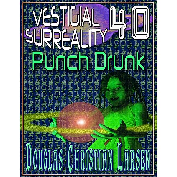 Vestigial Surreality: 40: Punch Drunk, Douglas Christian Larsen