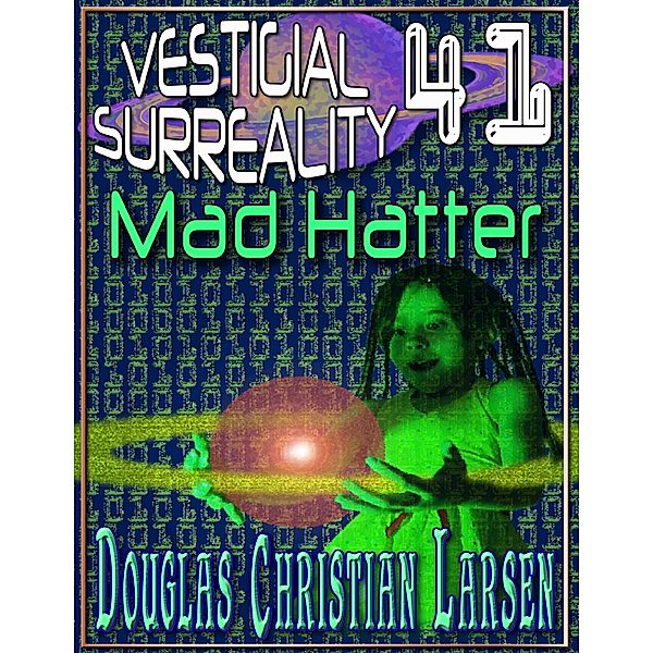 Vestigial Surreality: 41: Mad Hatter, Douglas Christian Larsen