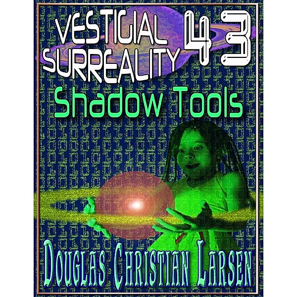 Vestigial Surreality: 43: Shadow Tools, Douglas Christian Larsen