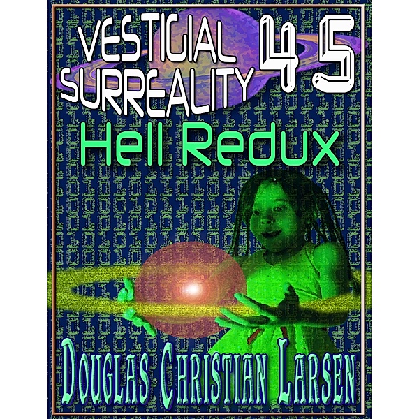 Vestigial Surreality: 45: Hell Redux, Douglas Christian Larsen