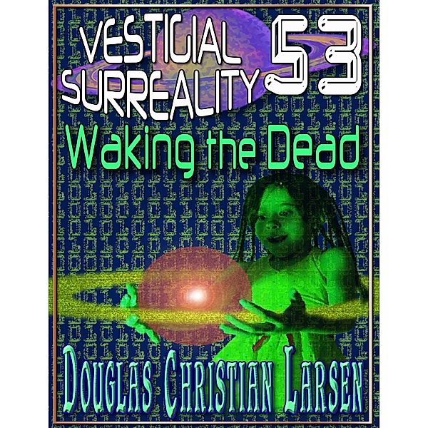 Vestigial Surreality: 53: Waking the Dead, Douglas Christian Larsen