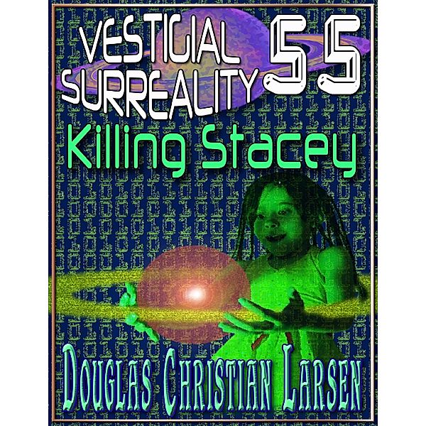 Vestigial Surreality: 55: Killing Stacey, Douglas Christian Larsen