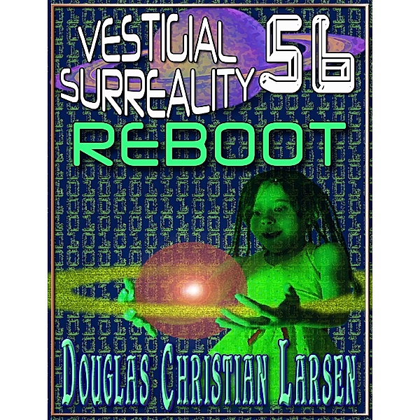 Vestigial Surreality: 56: REBOOT, Douglas Christian Larsen