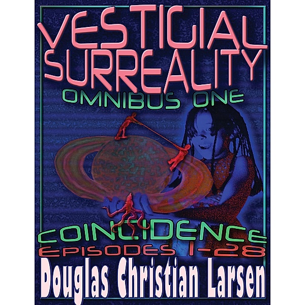 Vestigial Surreality: Omnibus One: Coincidence, Douglas Christian Larsen