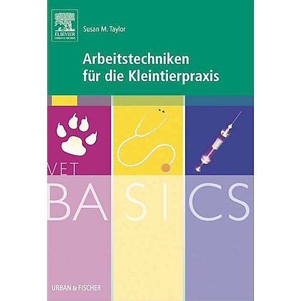 VetBASICS Arbeitstechniken für die Kleintierpraxis, Susan M. Taylor
