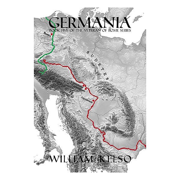 Veteran of Rome: Germania (Book 5 of the Veteran of Rome Series), William Kelso