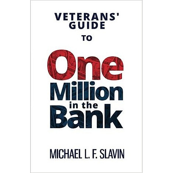 Veterans' Guide To One Million In The Bank, Michael Slavin