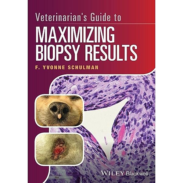 Veterinarian's Guide to Maximizing Biopsy Results, F. Yvonne Schulman