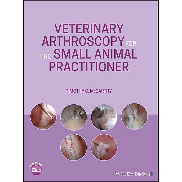 Veterinary Arthroscopy for the Small Animal Practitioner, Timothy C. McCarthy