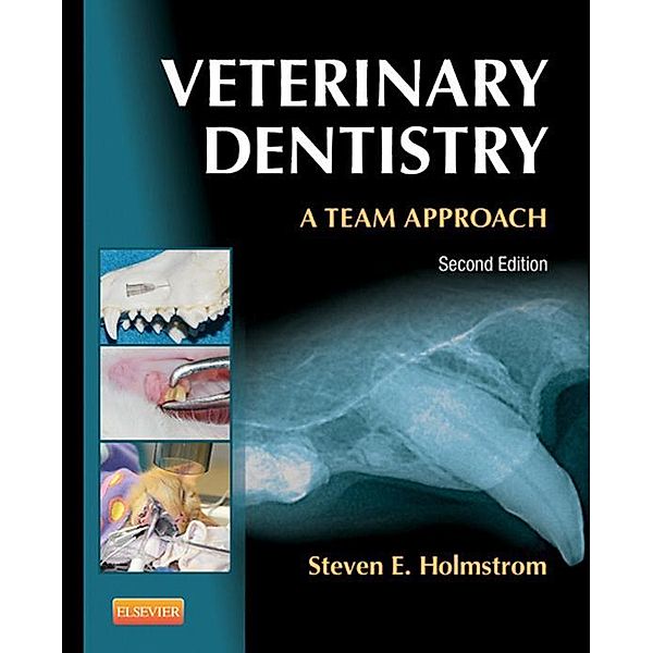 Veterinary Dentistry: A Team Approach - E-Book, Steven E. Holmstrom