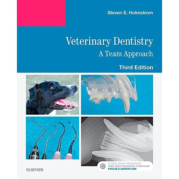 Veterinary Dentistry: A Team Approach E-Book, Steven E. Holmstrom