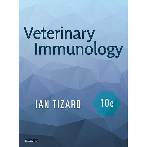 Veterinary Immunology - E-Book, Ian Tizard