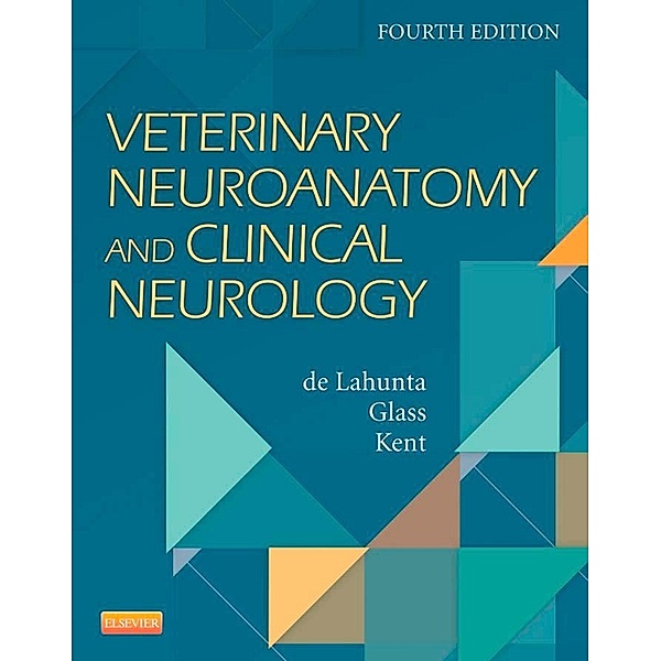 Veterinary Neuroanatomy and Clinical Neurology - E-Book, Alexander de Lahunta, Eric N. Glass, Marc Kent
