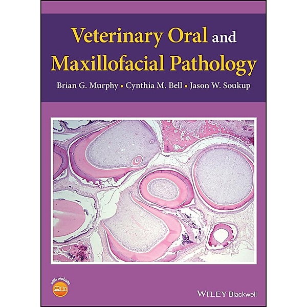 Veterinary Oral and Maxillofacial Pathology, Brian G. Murphy, Cynthia M. Bell, Jason W. Soukup