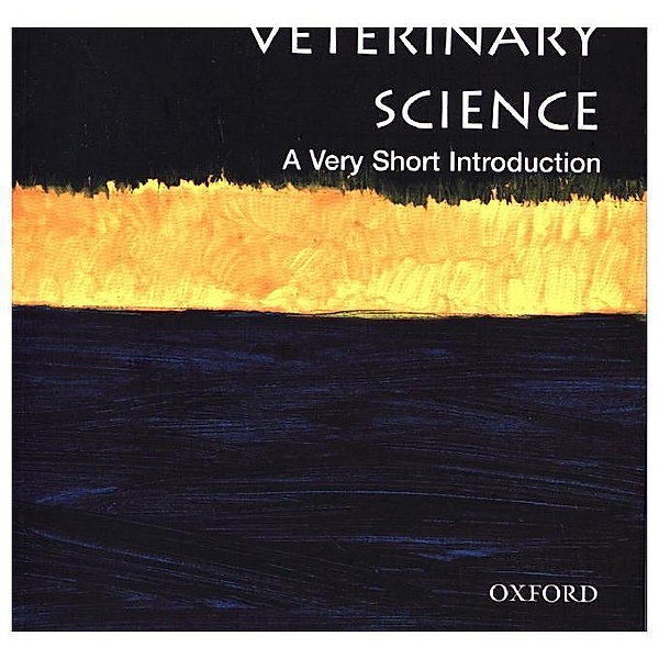 Veterinary Science: A Very Short Introduction, James Yeates