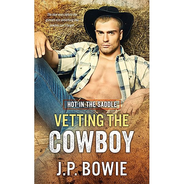 Vetting the Cowboy / Hot in the Saddle Bd.1, J. P. Bowie