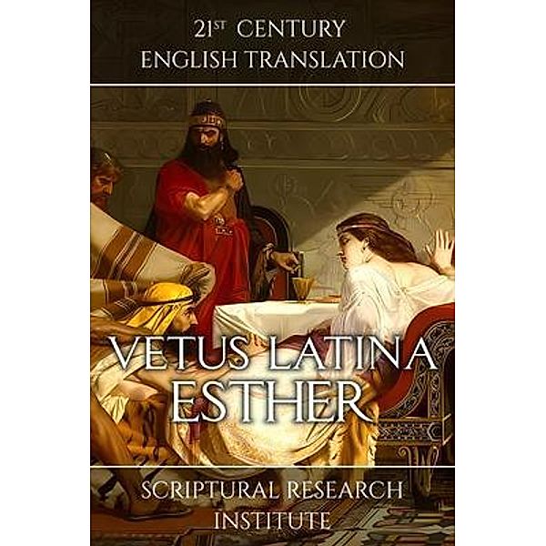 Vetus Latina - Esther, Scriptural Research Institute
