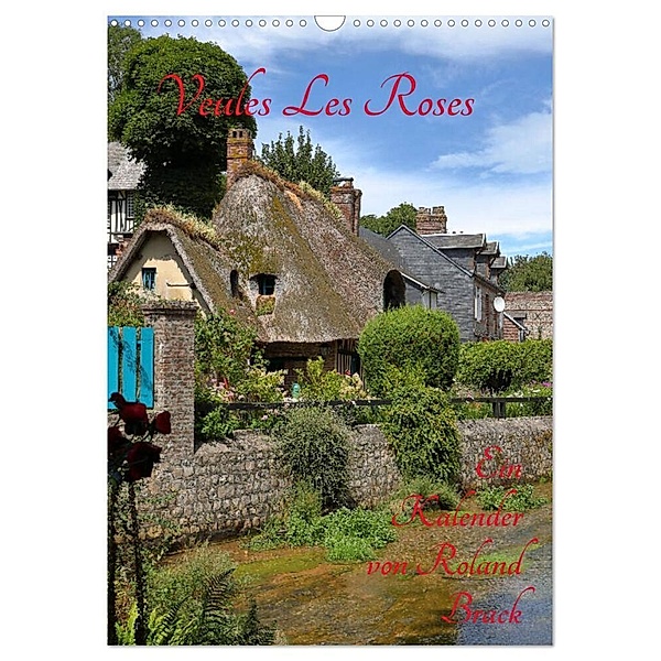 Veules Les Roses (Wandkalender 2024 DIN A3 hoch), CALVENDO Monatskalender, Roland Brack